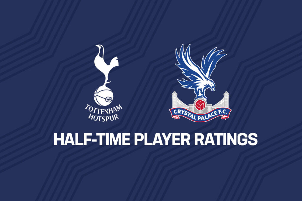 Spurs half-time ratings vs Crystal Palace – missed opportunities could prove costly