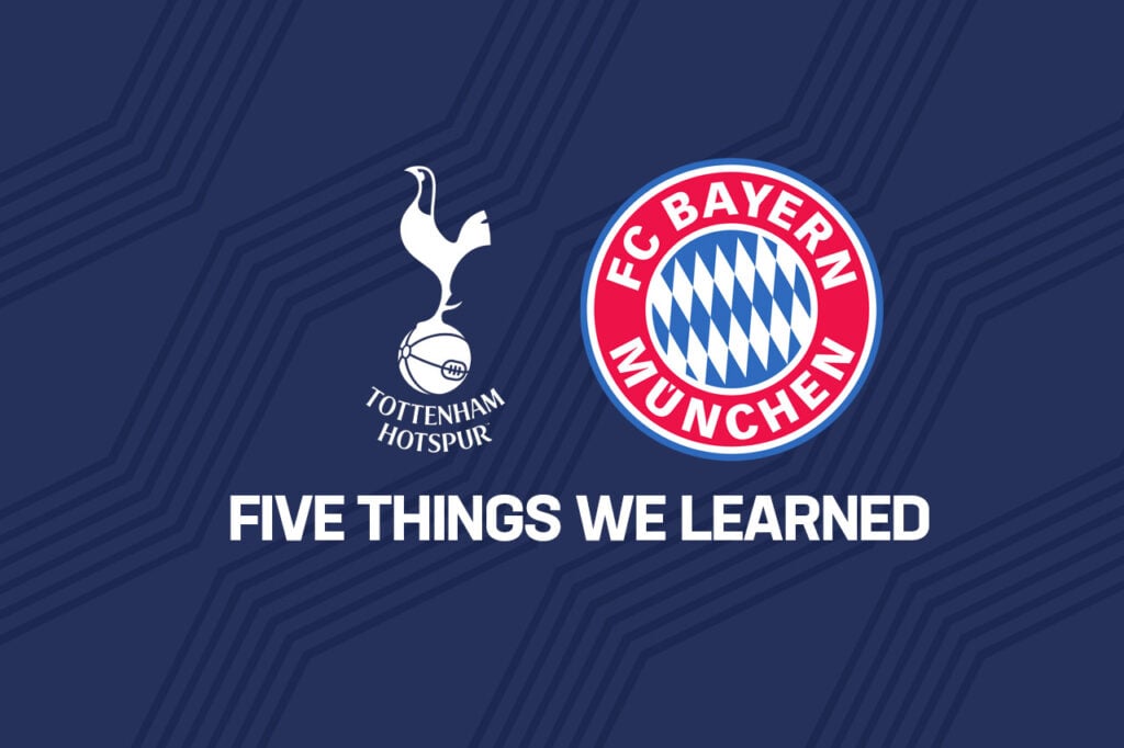 Opinion: Five things we learned from Tottenham’s 2-1 defeat to Bayern Munich