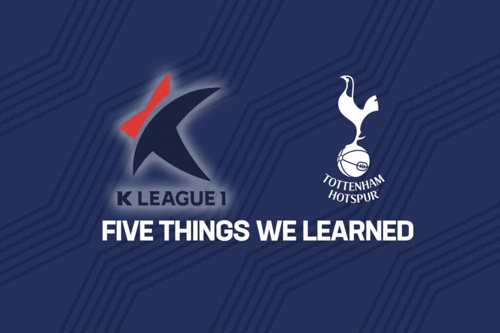 Opinion: Five things we learned from Tottenham’s 4-3 win over Team K-League